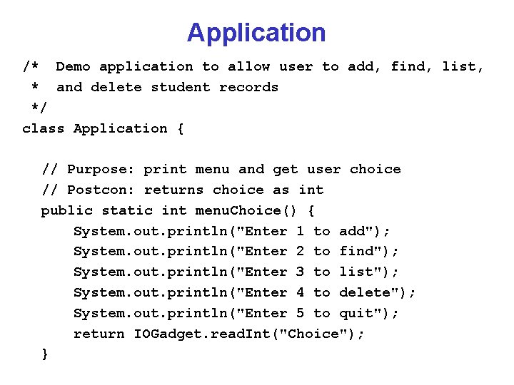 Application /* Demo application to allow user to add, find, list, * and delete