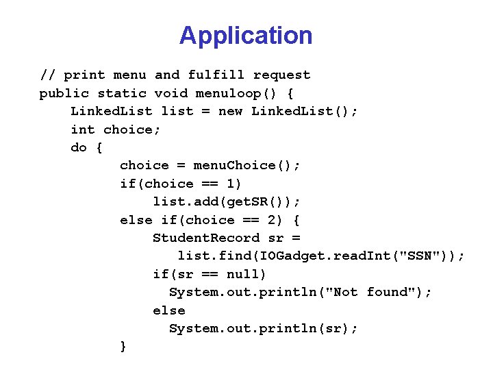 Application // print menu and fulfill request public static void menuloop() { Linked. List