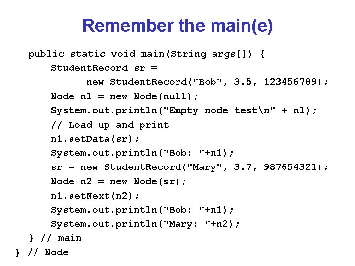 Remember the main(e) public static void main(String args[]) { Student. Record sr = new