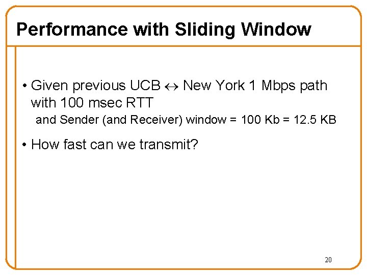 Performance with Sliding Window • Given previous UCB New York 1 Mbps path with Performance with Sliding Window • Given previous UCB New York 1 Mbps path with