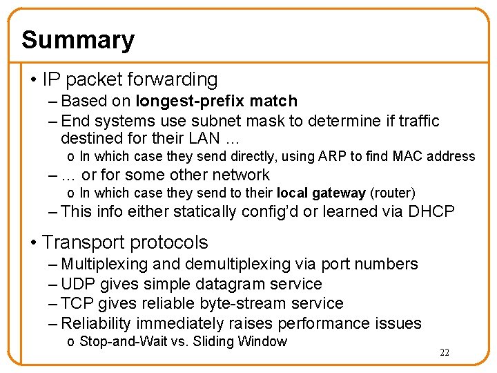 Summary • IP packet forwarding – Based on longest-prefix match – End systems use Summary • IP packet forwarding – Based on longest-prefix match – End systems use