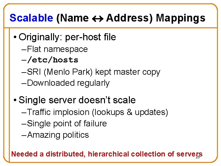 Scalable (Name Address) Mappings • Originally: per-host file – Flat namespace – /etc/hosts – Scalable (Name Address) Mappings • Originally: per-host file – Flat namespace – /etc/hosts –