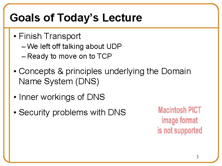 Goals of Today’s Lecture • Finish Transport – We left off talking about UDP Goals of Today’s Lecture • Finish Transport – We left off talking about UDP