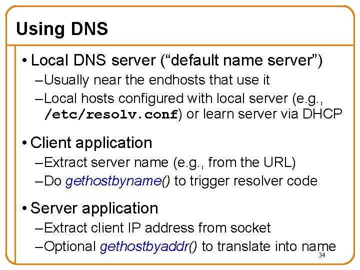 Using DNS • Local DNS server (“default name server”) – Usually near the endhosts Using DNS • Local DNS server (“default name server”) – Usually near the endhosts