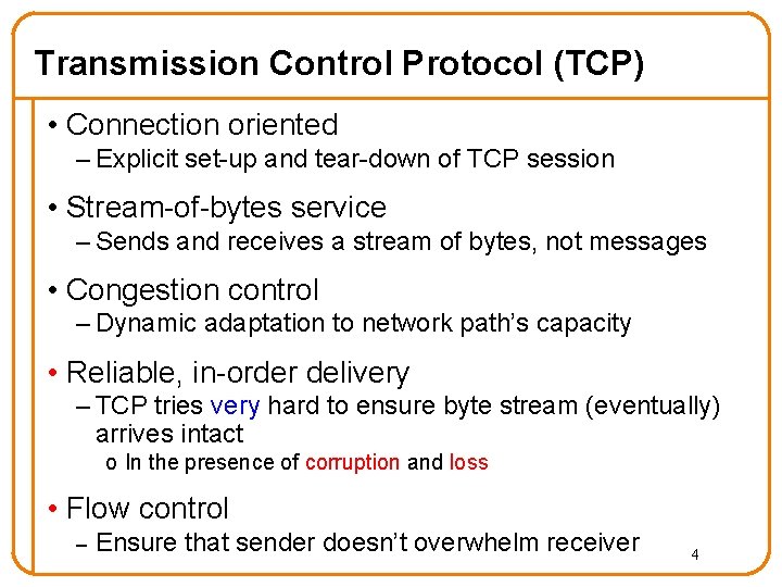 Transmission Control Protocol (TCP) • Connection oriented – Explicit set-up and tear-down of TCP Transmission Control Protocol (TCP) • Connection oriented – Explicit set-up and tear-down of TCP