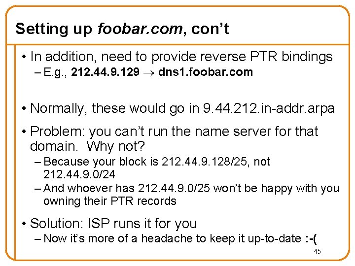 Setting up foobar. com, con’t • In addition, need to provide reverse PTR bindings Setting up foobar. com, con’t • In addition, need to provide reverse PTR bindings