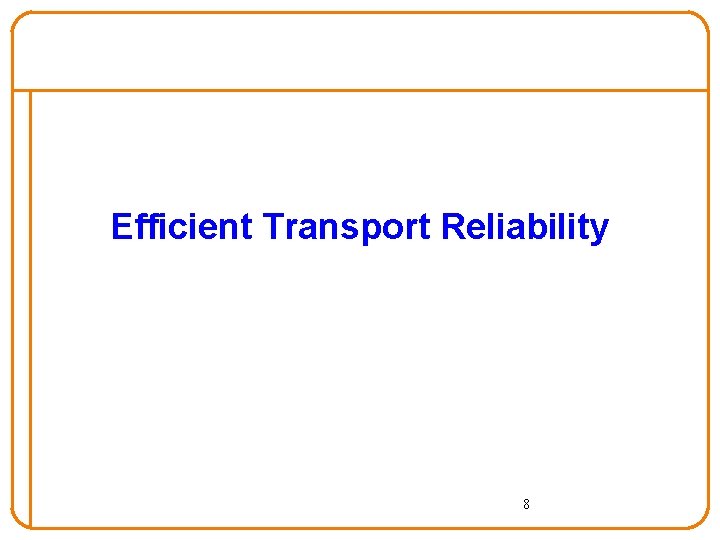 Efficient Transport Reliability 8 Efficient Transport Reliability 8
