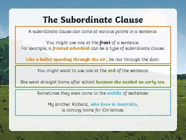 The Subordinate Clause A subordinate clause can come at various points in a sentence.