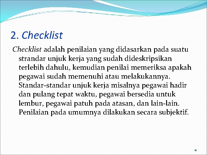 2. Checklist adalah penilaian yang didasarkan pada suatu strandar unjuk kerja yang sudah dideskripsikan
