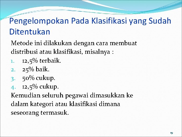 Pengelompokan Pada Klasifikasi yang Sudah Ditentukan Metode ini dilakukan dengan cara membuat distribusi atau