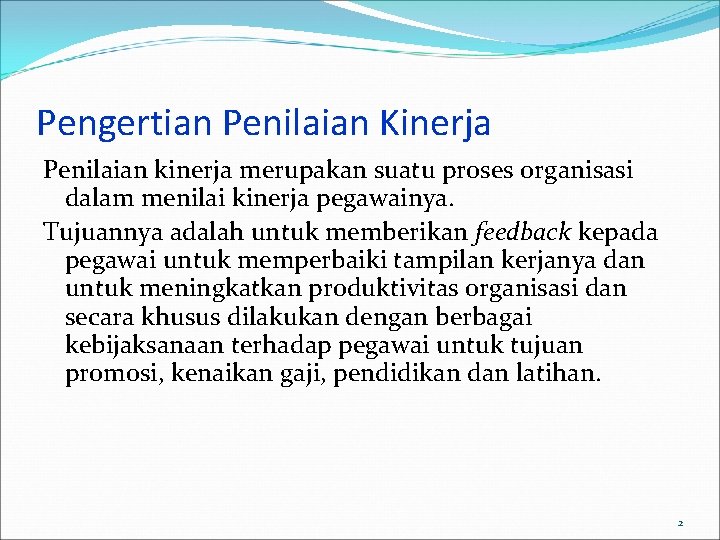 Pengertian Penilaian Kinerja Penilaian kinerja merupakan suatu proses organisasi dalam menilai kinerja pegawainya. Tujuannya