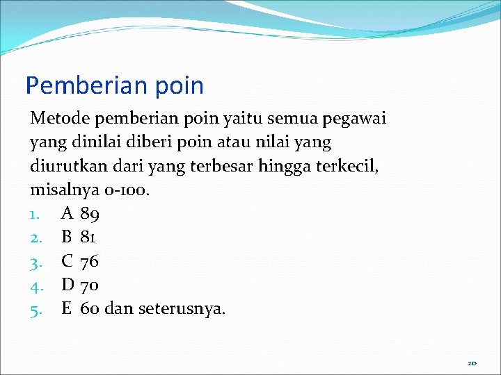 Pemberian poin Metode pemberian poin yaitu semua pegawai yang dinilai diberi poin atau nilai