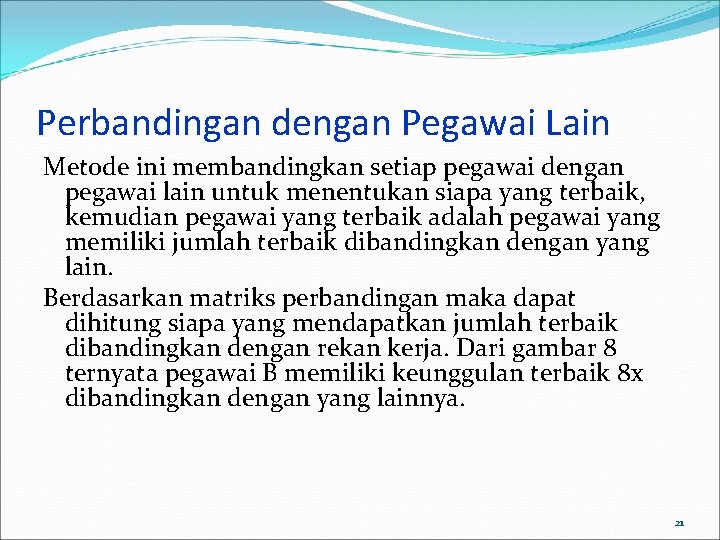 Perbandingan dengan Pegawai Lain Metode ini membandingkan setiap pegawai dengan pegawai lain untuk menentukan