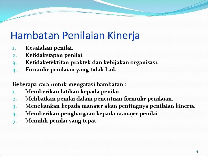 Hambatan Penilaian Kinerja 1. 2. 3. 4. Kesalahan penilai. Ketidaksiapan penilai. Ketidakefektifan praktek dan