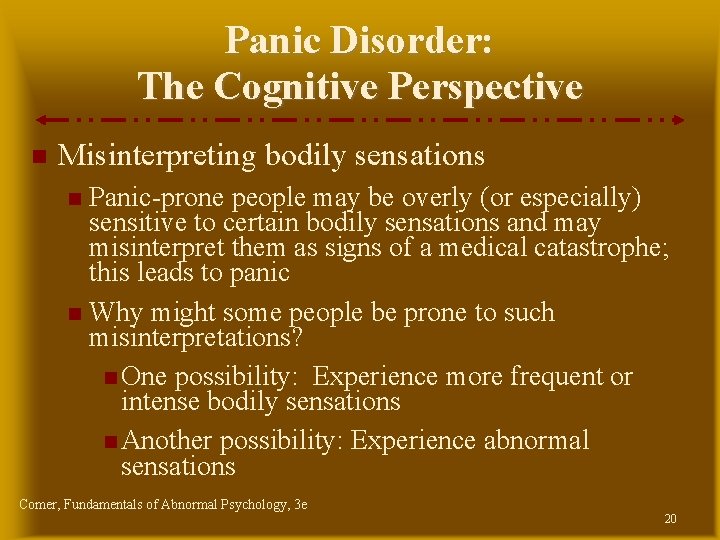 Panic Disorder: The Cognitive Perspective Misinterpreting bodily sensations Panic-prone people may be overly (or Panic Disorder: The Cognitive Perspective Misinterpreting bodily sensations Panic-prone people may be overly (or