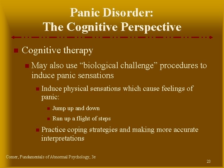 Panic Disorder: The Cognitive Perspective Cognitive therapy May also use “biological challenge” procedures to Panic Disorder: The Cognitive Perspective Cognitive therapy May also use “biological challenge” procedures to
