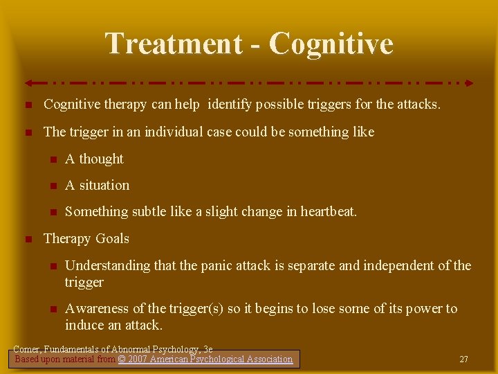 Treatment - Cognitive therapy can help identify possible triggers for the attacks. The trigger Treatment - Cognitive therapy can help identify possible triggers for the attacks. The trigger