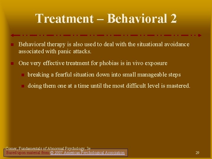 Treatment – Behavioral 2 Behavioral therapy is also used to deal with the situational Treatment – Behavioral 2 Behavioral therapy is also used to deal with the situational