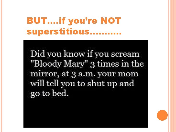 BUT…. if you’re NOT superstitious…. . …… BUT…. if you’re NOT superstitious…. . ……