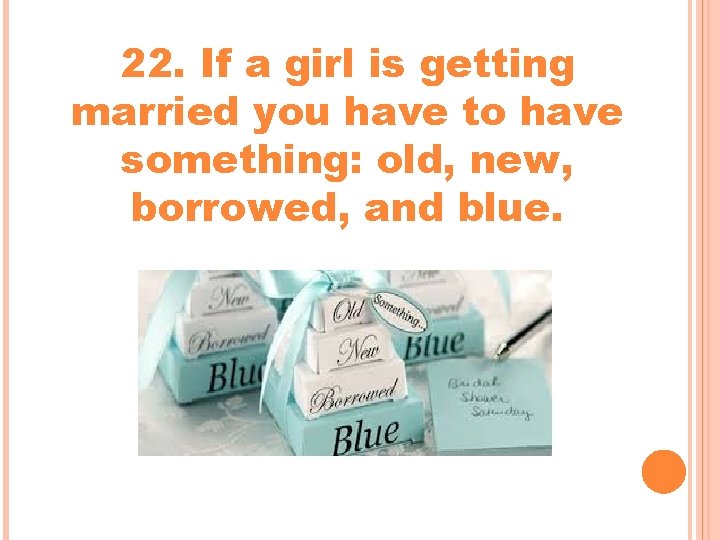 22. If a girl is getting married you have to have something: old, new, 22. If a girl is getting married you have to have something: old, new,