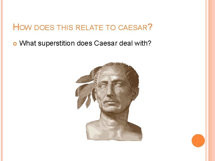HOW DOES THIS RELATE TO CAESAR? What superstition does Caesar deal with? HOW DOES THIS RELATE TO CAESAR? What superstition does Caesar deal with?