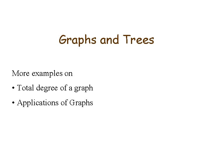 Graphs and Trees More examples on • Total degree of a graph • Applications