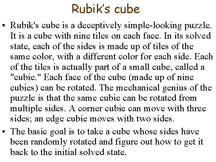 Rubik’s cube • Rubik's cube is a deceptively simple-looking puzzle. It is a cube