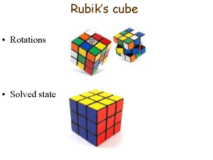 Rubik’s cube • Rotations • Solved state 