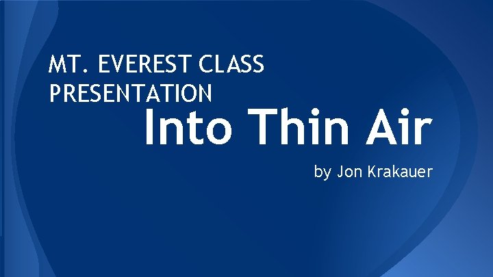 MT. EVEREST CLASS PRESENTATION Into Thin Air by Jon Krakauer 