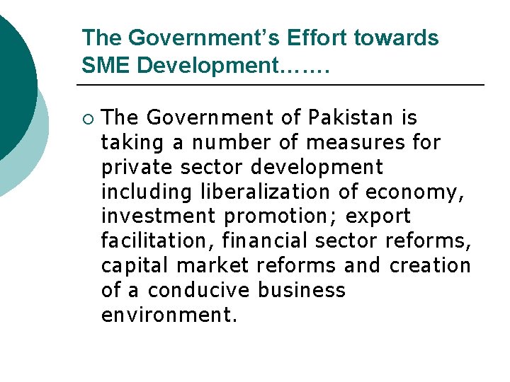 The Government’s Effort towards SME Development……. ¡ The Government of Pakistan is taking a