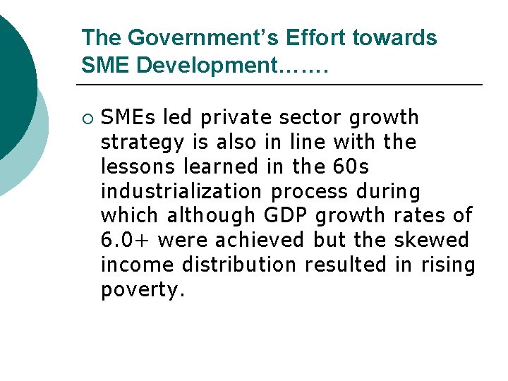 The Government’s Effort towards SME Development……. ¡ SMEs led private sector growth strategy is