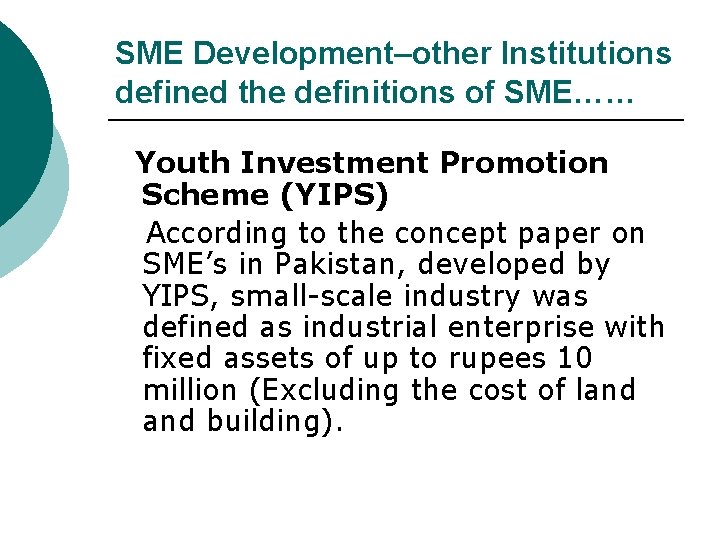 SME Development–other Institutions defined the definitions of SME…… Youth Investment Promotion Scheme (YIPS) According