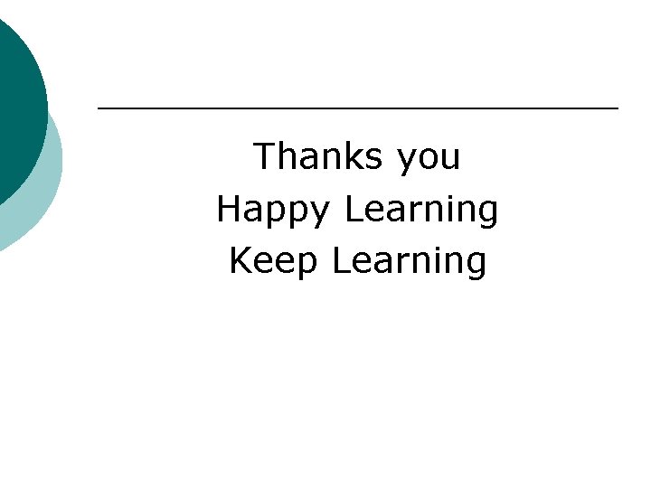 Thanks you Happy Learning Keep Learning 