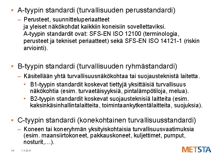  • A-tyypin standardi (turvallisuuden perusstandardi) – Perusteet, suunnitteluperiaatteet ja yleiset näkökohdat kaikkiin koneisiin