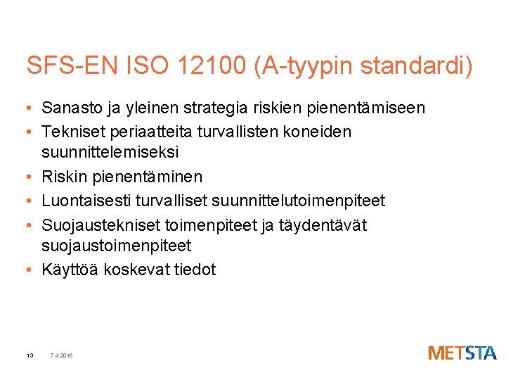 SFS-EN ISO 12100 (A-tyypin standardi) • Sanasto ja yleinen strategia riskien pienentämiseen • Tekniset