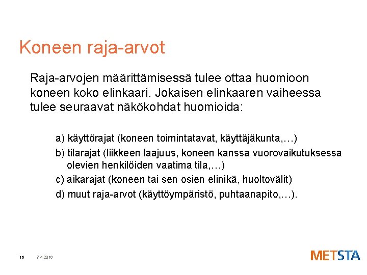 Koneen raja-arvot Raja-arvojen määrittämisessä tulee ottaa huomioon koneen koko elinkaari. Jokaisen elinkaaren vaiheessa tulee