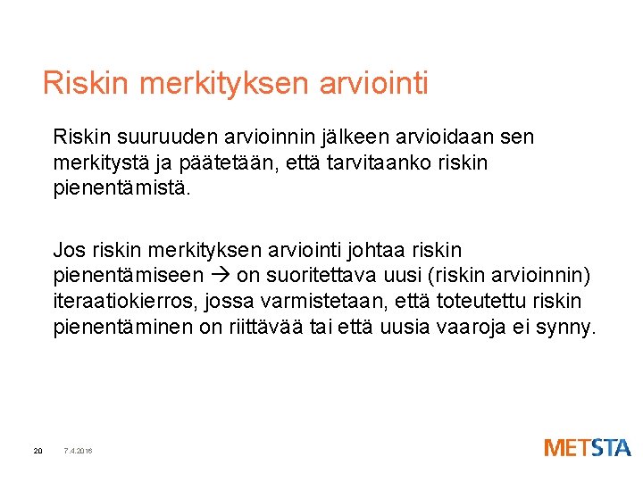 Riskin merkityksen arviointi Riskin suuruuden arvioinnin jälkeen arvioidaan sen merkitystä ja päätetään, että tarvitaanko