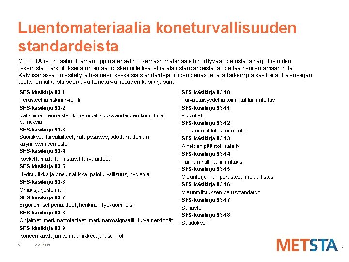 Luentomateriaalia koneturvallisuuden standardeista METSTA ry on laatinut tämän oppimateriaalin tukemaan materiaaleihin liittyvää opetusta ja