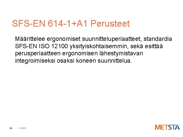 SFS-EN 614 -1+A 1 Perusteet Määrittelee ergonomiset suunnitteluperiaatteet, standardia SFS-EN ISO 12100 yksityiskohtaisemmin, sekä