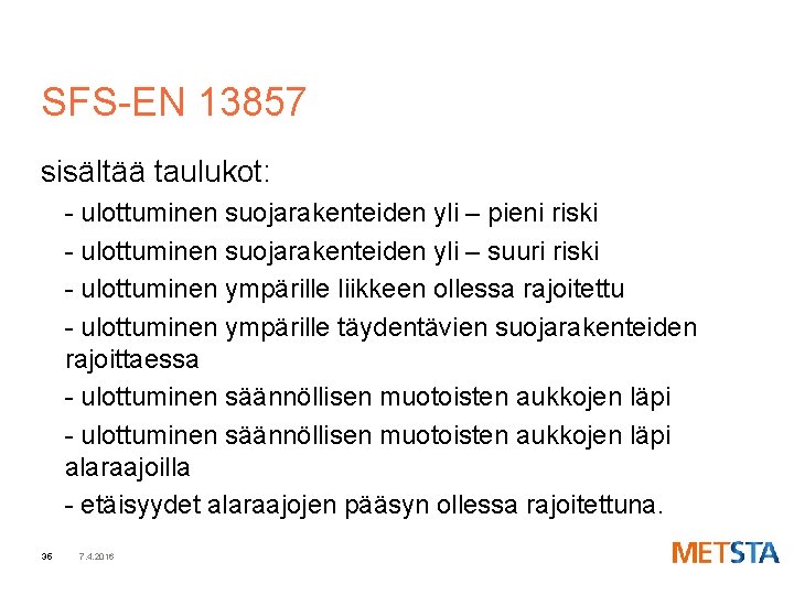 SFS-EN 13857 sisältää taulukot: - ulottuminen suojarakenteiden yli – pieni riski - ulottuminen suojarakenteiden