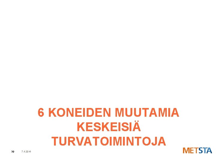 6 KONEIDEN MUUTAMIA KESKEISIÄ TURVATOIMINTOJA 39 7. 4. 2016 