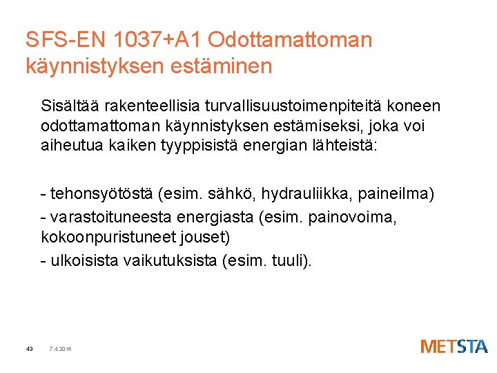 SFS-EN 1037+A 1 Odottamattoman käynnistyksen estäminen Sisältää rakenteellisia turvallisuustoimenpiteitä koneen odottamattoman käynnistyksen estämiseksi, joka