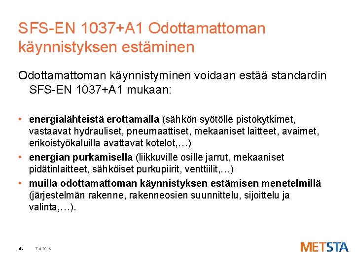 SFS-EN 1037+A 1 Odottamattoman käynnistyksen estäminen Odottamattoman käynnistyminen voidaan estää standardin SFS-EN 1037+A 1