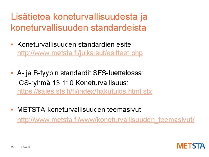 Lisätietoa koneturvallisuudesta ja koneturvallisuuden standardeista • Koneturvallisuuden standardien esite: http: //www. metsta. fi/julkaisut/esitteet. php