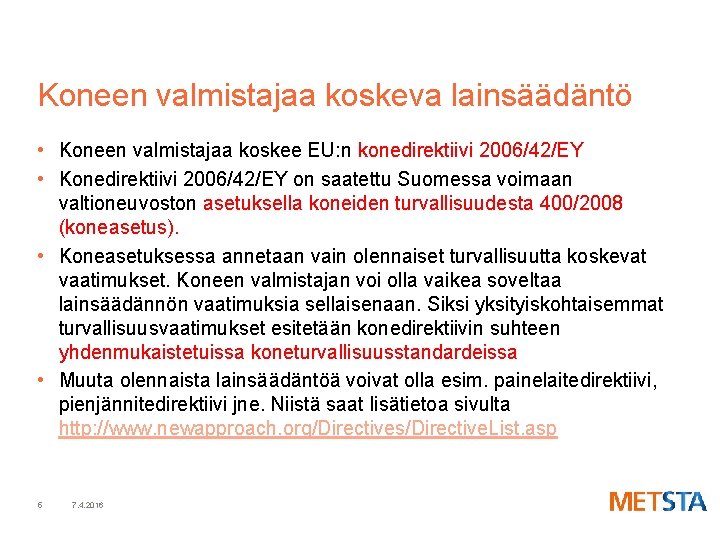 Koneen valmistajaa koskeva lainsäädäntö • Koneen valmistajaa koskee EU: n konedirektiivi 2006/42/EY • Konedirektiivi