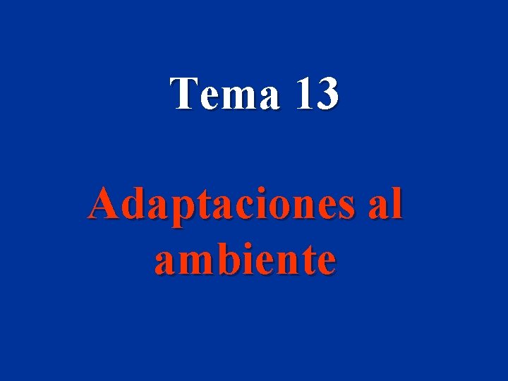 Tema 13 Adaptaciones al ambiente 