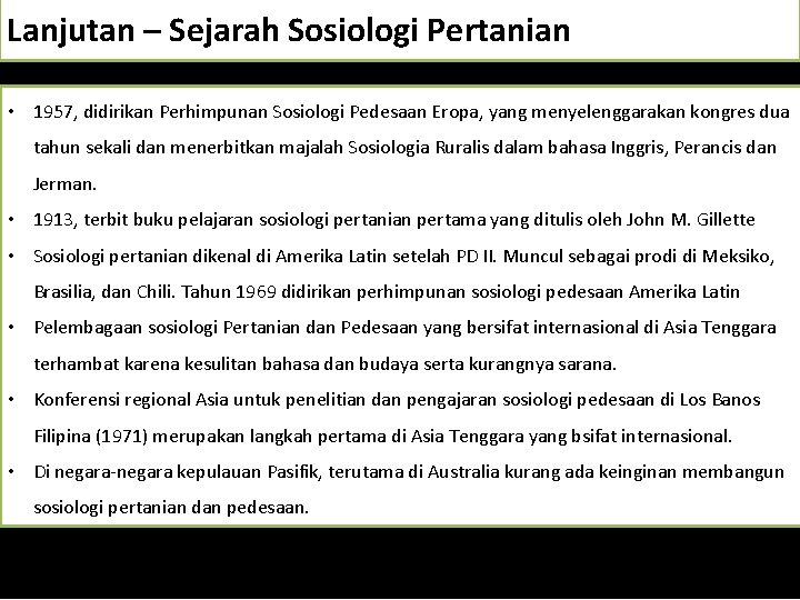 Lanjutan – Sejarah Sosiologi Pertanian • 1957, didirikan Perhimpunan Sosiologi Pedesaan Eropa, yang menyelenggarakan