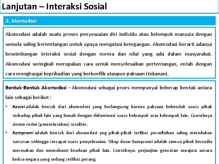 Lanjutan – Interaksi Sosial 2. Akomodasi adalah suatu proses penyesuaian diri individu atau kelompok