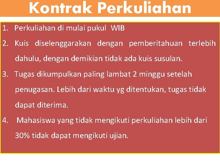 Kontrak Perkuliahan 1. Perkuliahan di mulai pukul WIB 2. Kuis diselenggarakan dengan pemberitahuan terlebih