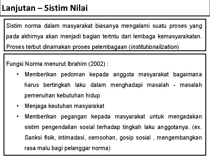 Lanjutan – Sistim Nilai Sistim norma dalam masyarakat biasanya mengalami suatu proses yang pada Lanjutan – Sistim Nilai Sistim norma dalam masyarakat biasanya mengalami suatu proses yang pada